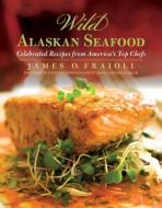 Wild Alaskan Seafood di James O. Fraioli edito da Rowman & Littlefield