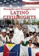 Triumphs and Struggles for Latino Civil Rights di Barbara Cruz, Brbara C. Cruz edito da Enslow Publishers