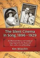 Wlaschin, K:  The Silent Cinema in Song, 1896-1929 di Ken Wlaschin edito da McFarland