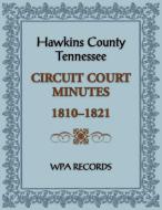 Hawkins County, Tennessee Circuit Court Minutes, 1810-1821 di Wpa Records edito da Heritage Books
