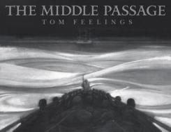 The Middle Passage: White Ships/Black Cargo di Tom Feelings edito da Dial Books