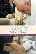 Francis, Bishop of Rome: A Short Biography di Michael Collins edito da LITURGICAL PR