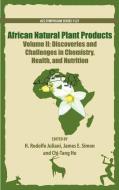 African Natural Plant Products Volume II: Discoveries and Challenges in Chemistry, Health, and Nutrition di H. Rodolfo Juliani edito da AMER CHEMICAL SOC
