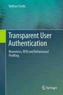 Transparent User Authentication di Nathan Clarke edito da Springer-Verlag GmbH