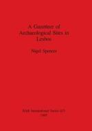 A Gazetteer of Archaeological Sites in Lesbos di Nigel Spencer edito da British Archaeological Reports Oxford Ltd