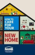 How to Care for Your New Home di N. National Association of Home Builders edito da BUILDERBOOKS