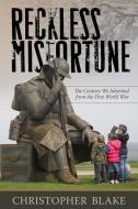 Reckless Misfortune: The Century We Inherited from the First World War di Christopher Blake edito da MERCER UNIV PR