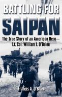 Battling for Saipan di Francis A. O'Brien edito da Random House Value Pub