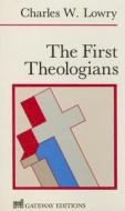 First Theologians di Charles Wesley Lowry edito da Regnery Publishing Inc