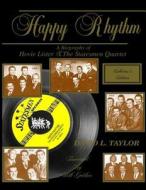 Happy Rhythm: A Biography of Hovie Lister & the Statesmen Quartet di David L. Taylor edito da Taylormade Write