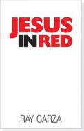 Jesus in Red: There Is Power in the Word of God di Ray Garza edito da Believers Publishing