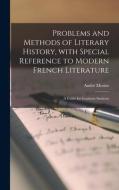 Problems And Methods Of Literary History, With Special Reference To Modern French Literature; A Guide For Graduate Students edito da Legare Street Press