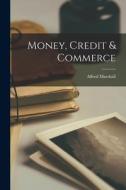 Money, Credit & Commerce di Alfred Marshall edito da LIGHTNING SOURCE INC