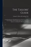 The Tailors' Guide: Containing Systems of Draughting Frock and Sack Coats, Pants, Vests and Shirts, With Valuable Improvements, Warranted edito da LEGARE STREET PR