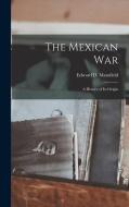 The Mexican War: A History of its Origin di Edward D. Mansfield edito da LEGARE STREET PR