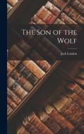 The Son of the Wolf di Jack London edito da LEGARE STREET PR