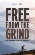 Free From The Grind: A Cross-country Bicycle Adventure di David Heflin edito da Bookbaby