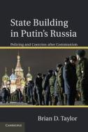 State Building in Putin S Russia di Brian D. Taylor edito da Cambridge University Press