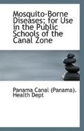 Mosquito-borne Diseases; For Use In The Public Schools Of The Canal Zone di Canal edito da Bibliolife