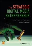 The Strategic Digital Media Entrepreneur di Penelope M. Abernathy, JoAnn Sciarrino edito da John Wiley & Sons Inc