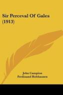 Sir Perceval of Gales (1913) di John Campion, Ferdinand Holthausen edito da Kessinger Publishing