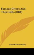 Famous Givers and Their Gifts (1896) di Sarah Knowles Bolton edito da Kessinger Publishing