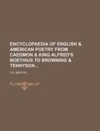 Encyclopaedia of English & American Poetry from Caedmon & King Alfred's Boethius to Browning & Tennyson di S. O. Beeton edito da Rarebooksclub.com