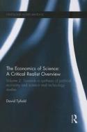 The Economics of Science: A Critical Realist Overview: Towards a Synthesis of Political Economy and Science and Technolo di David Tyfield edito da ROUTLEDGE