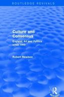Culture and Consensus di Robert Hewison edito da Taylor & Francis Ltd