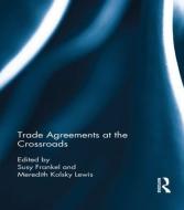 Trade Agreements at the Crossroads edito da ROUTLEDGE