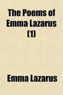 The Poems Of Emma Lazarus (1) di Emma Lazarus edito da General Books Llc