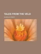 Tales From The Veld di Ernest Glanville edito da Rarebooksclub.com