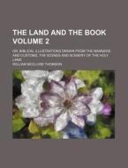The Land And The Book, Or, Biblical Illu di William McClure Thomson edito da Rarebooksclub.com