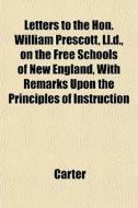 Letters To The Hon. William Prescott, Ll di Kathryn Carter edito da General Books