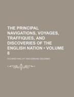 The Principal Navigations, Voyages, Traffiques, And Discoveries Of The English Nation (volume 8) di Richard Hakluyt edito da General Books Llc