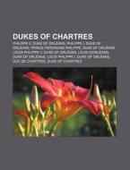 Dukes Of Chartres: Philippe Ii, Duke Of di Books Llc edito da Books LLC, Wiki Series