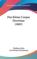 Das Kleine Corpus Doctrinae (1865) di Matthaus Judex edito da Kessinger Publishing