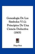 Genealogia de Los Simbolos V1-2: Principios de Una Ciencia Deductiva (1905) di Diego Ruiz edito da Kessinger Publishing