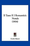 Il Tasso E I Romantici: Notule (1904) di Guido Muoni edito da Kessinger Publishing