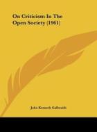 On Criticism in the Open Society (1961) di John Kenneth Galbraith edito da Kessinger Publishing