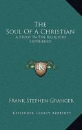 The Soul of a Christian: A Study in the Religious Experience di Frank Stephen Granger edito da Kessinger Publishing