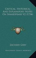 Critical, Historical and Explanatory Notes on Shakespeare V2 (1754) di Zachary Grey edito da Kessinger Publishing