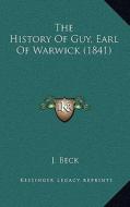 The History of Guy, Earl of Warwick (1841) di J. Beck edito da Kessinger Publishing