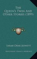 The Queen's Twin and Other Stories (1899) di Sarah Orne Jeewett edito da Kessinger Publishing
