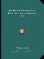 Inscriptiones Bononienses Infimi Aevi Romae Extantes (1759) di Pierluigi Galletti edito da Kessinger Publishing
