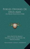 Poesies Diverses de Deux Amis: Ou Pieces Fugitives (1768) di Jean Baptiste Mailly, Nicolas Louis Francois De Neufchateau edito da Kessinger Publishing