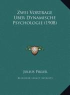 Zwei Vortrage Uber Dynamische Psychologie (1908) di Julius Pikler edito da Kessinger Publishing