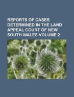 Reports of Cases Determined in the Land Appeal Court of New South Wales Volume 2 di Books Group edito da Rarebooksclub.com
