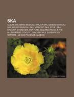 Ska: Album Ska, Brani Musicali Ska, Ep S di Fonte Wikipedia edito da Books LLC, Wiki Series