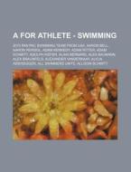 A For Athlete - Swimming: 2010 Pan Pac S di Source Wikia edito da Books LLC, Wiki Series